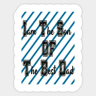 I'am the son of the best dad Sticker